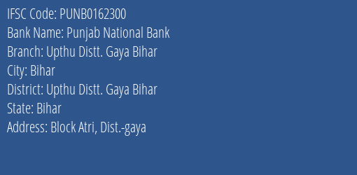 Punjab National Bank Upthu Distt. Gaya Bihar Branch Upthu Distt. Gaya Bihar IFSC Code PUNB0162300