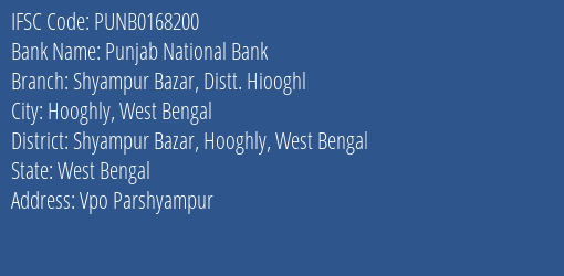 Punjab National Bank Shyampur Bazar Distt. Hiooghl Branch Shyampur Bazar Hooghly West Bengal IFSC Code PUNB0168200