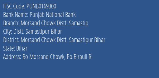 Punjab National Bank Morsand Chowk Distt. Samastip Branch Morsand Chowk Distt. Samastipur Bihar IFSC Code PUNB0169300