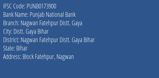 Punjab National Bank Nagwan Fatehpur Distt. Gaya Branch Nagwan Fatehpur Distt. Gaya Bihar IFSC Code PUNB0173900