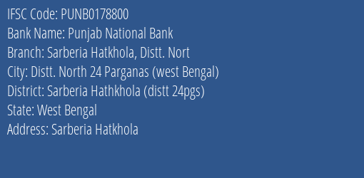 Punjab National Bank Sarberia Hatkhola Distt. Nort Branch Sarberia Hathkhola Distt 24pgs IFSC Code PUNB0178800