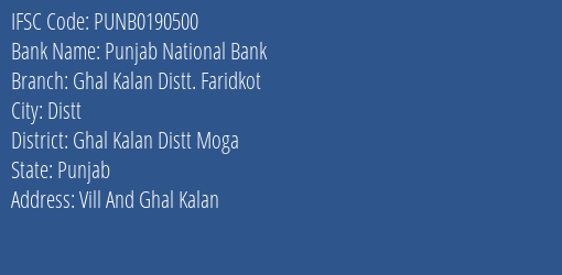 Punjab National Bank Ghal Kalan Distt. Faridkot Branch Ghal Kalan Distt Moga IFSC Code PUNB0190500