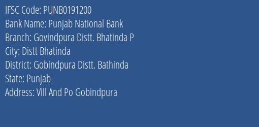 Punjab National Bank Govindpura Distt. Bhatinda P Branch Gobindpura Distt. Bathinda IFSC Code PUNB0191200