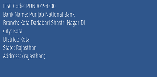 Punjab National Bank Kota Dadabari Shastri Nagar Di Branch Kota IFSC Code PUNB0194300
