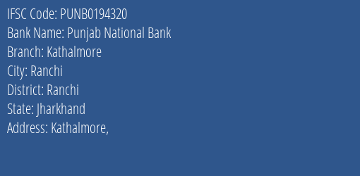 Punjab National Bank Kathalmore Branch Ranchi IFSC Code PUNB0194320
