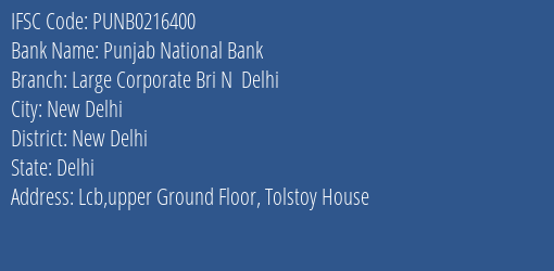 Punjab National Bank Large Corporate Bri N Delhi Branch, Branch Code 216400 & IFSC Code Punb0216400