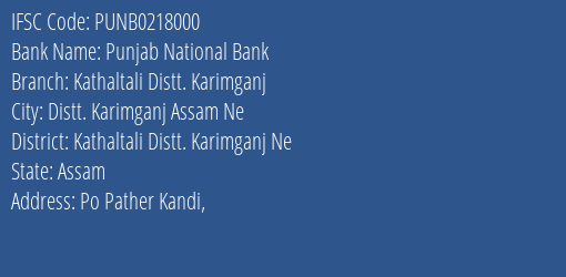 Punjab National Bank Kathaltali Distt. Karimganj Branch Kathaltali Distt. Karimganj Ne IFSC Code PUNB0218000