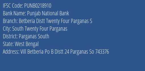 Punjab National Bank Betberia Distt Twenty Four Parganas S Branch Parganas South IFSC Code PUNB0218910