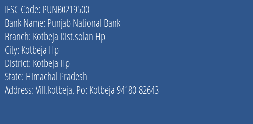 Punjab National Bank Kotbeja Dist.solan Hp Branch Kotbeja Hp IFSC Code PUNB0219500