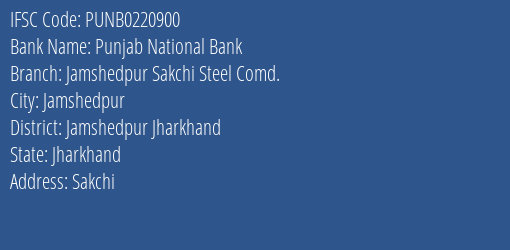 Punjab National Bank Jamshedpur Sakchi Steel Comd. Branch Jamshedpur Jharkhand IFSC Code PUNB0220900