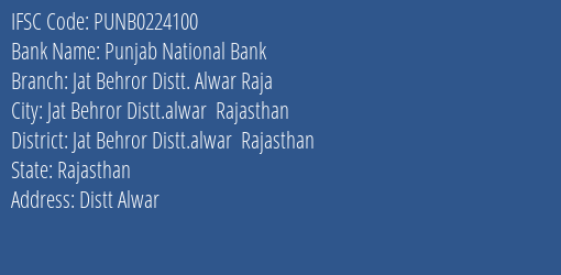 Punjab National Bank Jat Behror Distt. Alwar Raja Branch Jat Behror Distt.alwar Rajasthan IFSC Code PUNB0224100