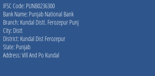 Punjab National Bank Kundal Distt. Ferozepur Punj Branch Kundal Dist Ferozepur IFSC Code PUNB0236300