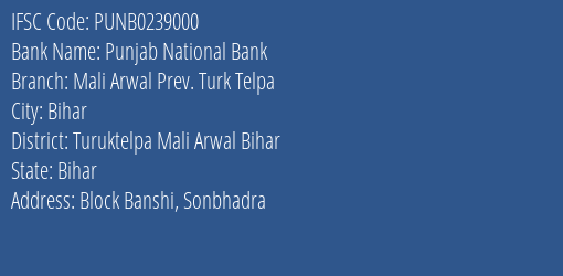 Punjab National Bank Mali Arwal Prev. Turk Telpa Branch Turuktelpa Mali Arwal Bihar IFSC Code PUNB0239000