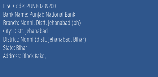 Punjab National Bank Nonhi Distt. Jehanabad Bh Branch Nonhi Distt. Jehanabad Bihar IFSC Code PUNB0239200