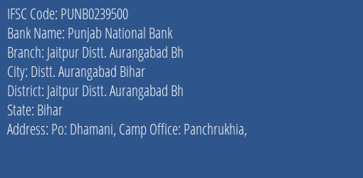 Punjab National Bank Jaitpur Distt. Aurangabad Bh Branch Jaitpur Distt. Aurangabad Bh IFSC Code PUNB0239500