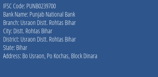 Punjab National Bank Usraon Distt. Rohtas Bihar Branch Usraon Distt. Rohtas Bihar IFSC Code PUNB0239700
