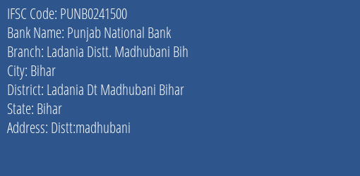 Punjab National Bank Ladania Distt. Madhubani Bih Branch Ladania Dt Madhubani Bihar IFSC Code PUNB0241500