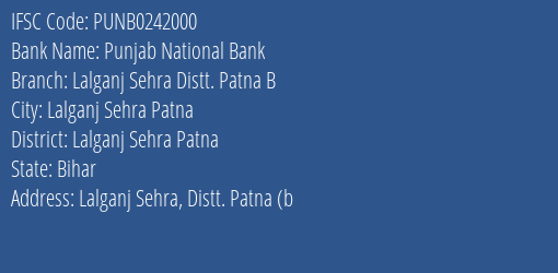 Punjab National Bank Lalganj Sehra Distt. Patna B Branch Lalganj Sehra Patna IFSC Code PUNB0242000