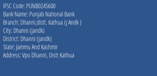 Punjab National Bank Dhanni Distt. Kathua J Andk Branch Dhanni Jandk IFSC Code PUNB0245600