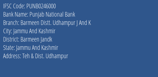 Punjab National Bank Barmeen Distt. Udhampur J And K Branch Barmeen Jandk IFSC Code PUNB0246000