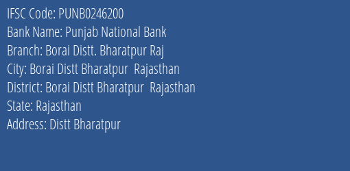 Punjab National Bank Borai Distt. Bharatpur Raj Branch Borai Distt Bharatpur Rajasthan IFSC Code PUNB0246200