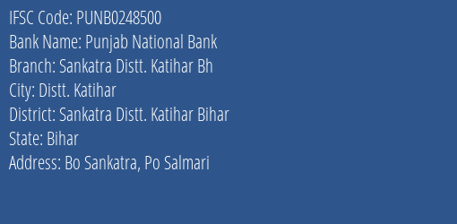 Punjab National Bank Sankatra Distt. Katihar Bh Branch Sankatra Distt. Katihar Bihar IFSC Code PUNB0248500