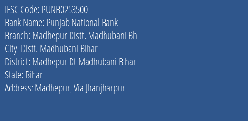 Punjab National Bank Madhepur Distt. Madhubani Bh Branch Madhepur Dt Madhubani Bihar IFSC Code PUNB0253500