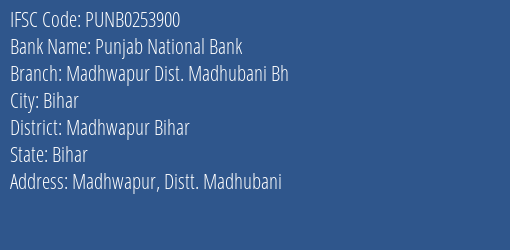 Punjab National Bank Madhwapur Dist. Madhubani Bh Branch Madhwapur Bihar IFSC Code PUNB0253900