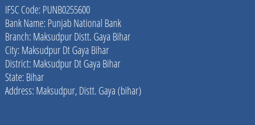 Punjab National Bank Maksudpur Distt. Gaya Bihar Branch Maksudpur Dt Gaya Bihar IFSC Code PUNB0255600