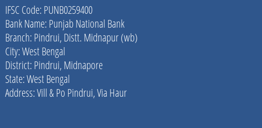 Punjab National Bank Pindrui Distt. Midnapur Wb Branch Pindrui Midnapore IFSC Code PUNB0259400