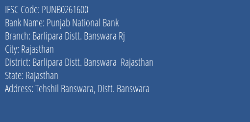Punjab National Bank Barlipara Distt. Banswara Rj Branch Barlipara Distt. Banswara Rajasthan IFSC Code PUNB0261600