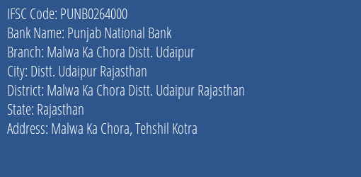 Punjab National Bank Malwa Ka Chora Distt. Udaipur Branch Malwa Ka Chora Distt. Udaipur Rajasthan IFSC Code PUNB0264000