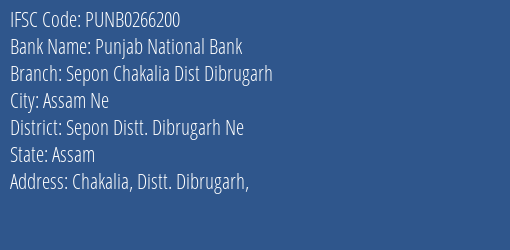 Punjab National Bank Sepon Chakalia Dist Dibrugarh Branch Sepon Distt. Dibrugarh Ne IFSC Code PUNB0266200