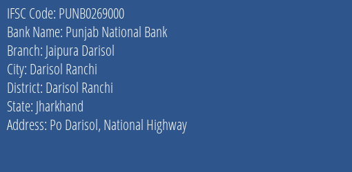Punjab National Bank Jaipura Darisol Branch Darisol Ranchi IFSC Code PUNB0269000