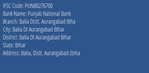 Punjab National Bank Balia Distt. Aurangabad Biha Branch Balia Dt Aurangabad Bihar IFSC Code PUNB0276700