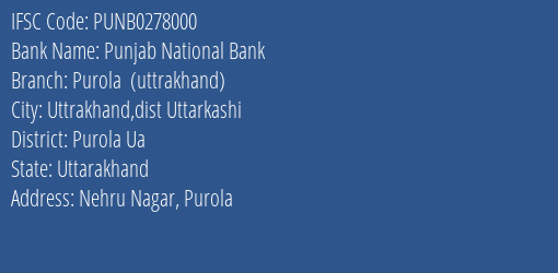 Punjab National Bank Purola Uttrakhand Branch, Branch Code 278000 & IFSC Code Punb0278000