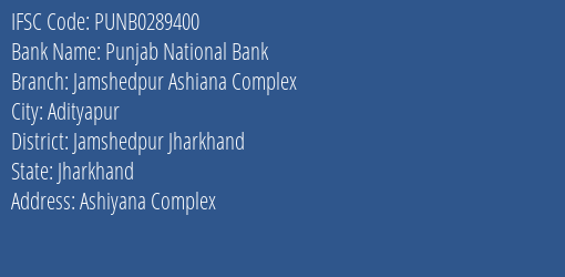 Punjab National Bank Jamshedpur Ashiana Complex Branch Jamshedpur Jharkhand IFSC Code PUNB0289400