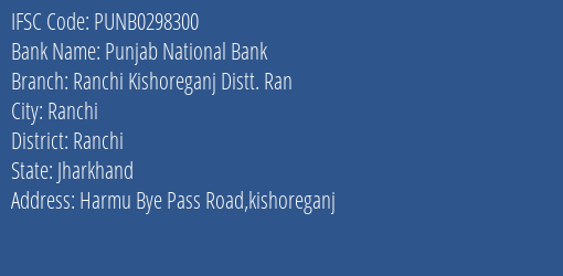 Punjab National Bank Ranchi Kishoreganj Distt. Ran Branch Ranchi IFSC Code PUNB0298300