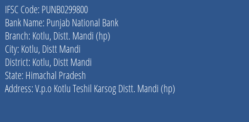 Punjab National Bank Kotlu Distt. Mandi Hp Branch Kotlu Distt Mandi IFSC Code PUNB0299800