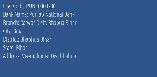 Punjab National Bank Ratwar Distt. Bhabua Bihar Branch Bhabhua Bihar IFSC Code PUNB0300700