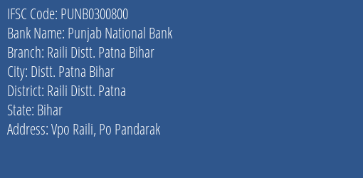 Punjab National Bank Raili Distt. Patna Bihar Branch Raili Distt. Patna IFSC Code PUNB0300800