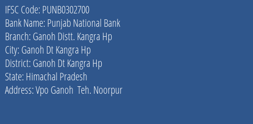 Punjab National Bank Ganoh Distt. Kangra Hp Branch Ganoh Dt Kangra Hp IFSC Code PUNB0302700