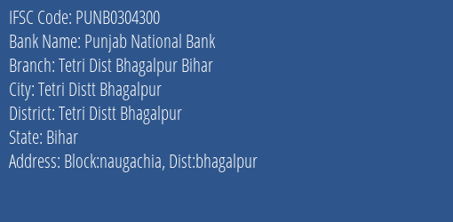 Punjab National Bank Tetri Dist Bhagalpur Bihar Branch Tetri Distt Bhagalpur IFSC Code PUNB0304300