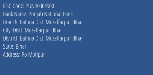 Punjab National Bank Bathna Dist. Muzaffarpur Bihar Branch Bathna Dist. Muzaffarpur Bihar IFSC Code PUNB0304900