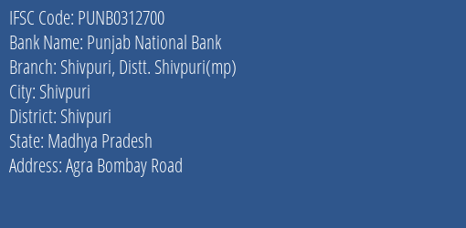 Punjab National Bank Shivpuri Distt. Shivpuri Mp Branch Shivpuri IFSC Code PUNB0312700