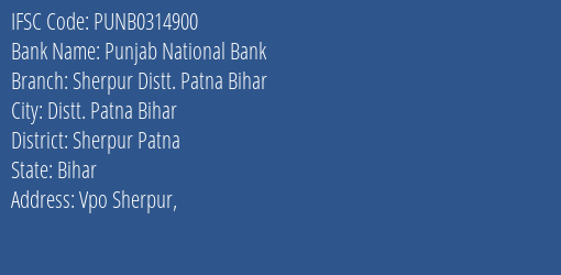 Punjab National Bank Sherpur Distt. Patna Bihar Branch Sherpur Patna IFSC Code PUNB0314900