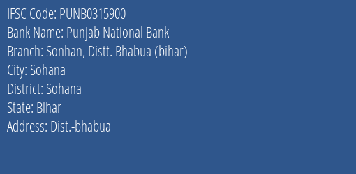 Punjab National Bank Sonhan Distt. Bhabua Bihar Branch Sohana IFSC Code PUNB0315900