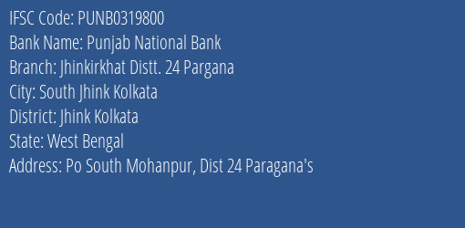 Punjab National Bank Jhinkirkhat Distt. 24 Pargana Branch Jhink Kolkata IFSC Code PUNB0319800