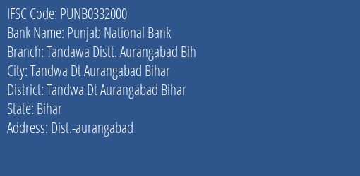 Punjab National Bank Tandawa Distt. Aurangabad Bih Branch Tandwa Dt Aurangabad Bihar IFSC Code PUNB0332000