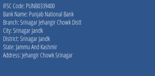 Punjab National Bank Srinagar Jehangir Chowk Distt Branch Srinagar Jandk IFSC Code PUNB0339400
